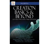 Creation Basics & Beyond: An In-Depth Look at Science, Origins, and Evolution