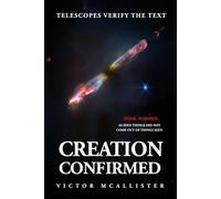 CREATION CONFIRMED: TELESCOPES VERIFY THE TEXT
