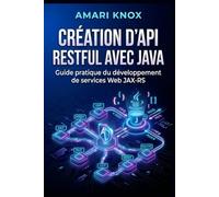 Création d'API RESTful avec Java: Guide pratique du développement de services Web JAX-RS