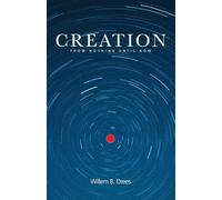 Creation: From Nothing Until Now