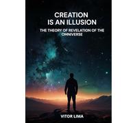 Creation is an Illusion: The Theory of Revelation of the Omniverse
