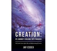 Creation: Its Journey Evolving Into Paradise: The Growth, Source Spirit War, and Reformatting of Creation: Volume 2 (The Creation Series)