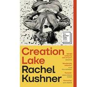 Creation Lake : From the Booker Prize-shortlisted author