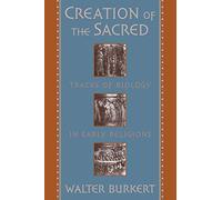 Creation of the Sacred: Tracks of Biology in Early Religions by Walter Burkert (1998-02-27)