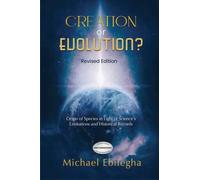 Creation Or Evolution: Origin of Species in Light of Science’s Limitations and Historical Records