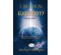 Creation Or Evolution: Origin of Species in Light of Science’s Limitations and Historical Records