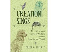 Creation Sings: Forty Days of Spiritual Wisdom from the Non-Human World