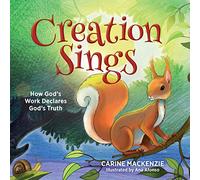Creation Sings: How God's Work Declares God's Truth (How Gods Work Declares God Tru)