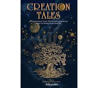 Creation Tales: International Tales, Myths and Legends on How the World Was Created (Fairytalez)