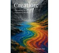 Creation: The World Your Frequency Builds
