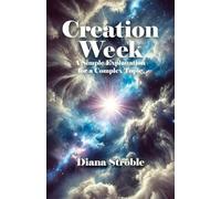 Creation Week: A Simple Explanation for a Complex Topic