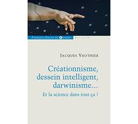 Créationnisme, dessein intelligent, darwinisme...: Et la science dans tout ça ? (Philosophie - Théologie)