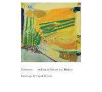 Creations: Looking at Nature and History: Paintings by Frank O'Cain