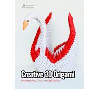 Creative 3D Origami: Unleashing Your Imagination