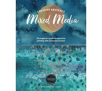 Creative Abstract Mixed Media: The beginner's guide to expressive painting with