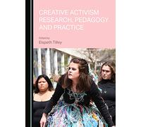 Creative Activism Research, Pedagogy and Practice