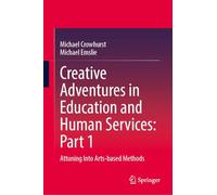 Creative Adventures in Education and Human Services: Part 1: Attuning Into Arts-based Methods
