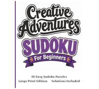 Creative Adventures Sudoku for Beginners: 60 Easy Sudoku Puzzles in Large Print | Beginner-Friendly Brain Games for Relaxation, Focus & Fun