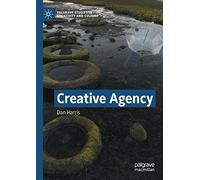 Creative Agency – Palgrave Studies in Creativity and Culture
