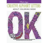 Creative Alphabet letters: Adult Coloring Book (Stress Relieving Creative Fun Drawings to Calm Down, Reduce Anxiety & Relax.)