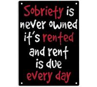 Creative Aluminum Tin Sign - Sobriety is Never Owned If's Renfed and Rent is Due Every Day SignPoster for Home Office Bedroom Outdoors Cafes Pub Wall Decor Plaque Sign 12x8 inch