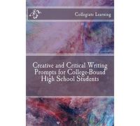 Creative and Critical Writing Prompts for College-Bound High School Students