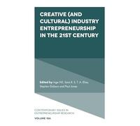 Creative (and Cultural) Industry Entrepreneurship in the 21st Century: 18 (Contemporary Issues in Entrepreneurship Research, 18, Part A)