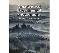 Creative and Experimental Photography : Art and Techniques