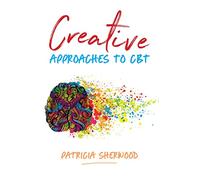 Creative Approaches to CBT: Art Activities for Every Stage of the CBT Process