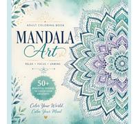 Creative Art Coloring Book for Adults: A Relaxing Collection of Mandalas, Floral Designs, Geometric Patterns, and Creative Art to Relieve Stress, Promote Mindfulness, and Inspire Calm