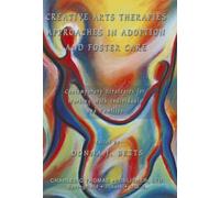 Creative Arts Therapies Approaches in Adoption and Foster Care: Contemporary Strategies for Working With Individuals and Families