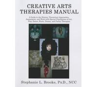 Creative Arts Therapies Manual: A Guide to the History, Theoretical Approaches, Assessment, And Work With Special Populations of Art, Play, Dance, Music, Drama, And Poetry Therapies