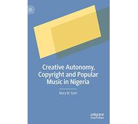 Creative Autonomy, Copyright and Popular Music in Nigeria