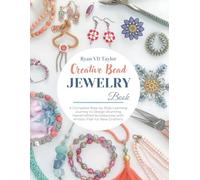 Creative Bead Jewelry Book: A Complete Step by Step Learning Journey to Design Stunning Handcrafted Accessories with Artistic Flair for New Crafters