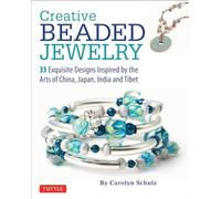 Creative Beaded Jewelry: 33 Exquisite Designs Inspired by the Arts of China, Japan, India and Tibet (Tuttle Specials)