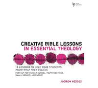 Creative Bible Lessons in Essential Theology: 12 Lessons to Help Your Students Know What They Believe