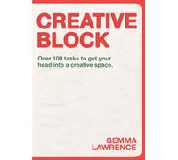 Creative Block : Over 100 Tasks to Get Your Head Into a Creative Space