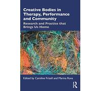 Creative Bodies in Therapy, Performance and Community – Research and Practice that Brings us Home