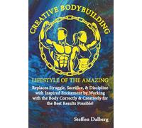 Creative Bodybuilding: Lifestyle of the Amazing
