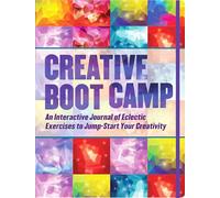 Creative Boot Camp: An Interactive Journal to Jumpstart Your Creativity!