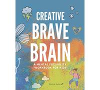 Creative Brave Brain: A Mental Flexibility Workbook For Kids