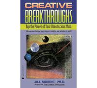 Creative Breakthroughs: Tap the Power of Your Unconscious Mind