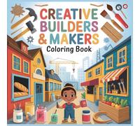 Creative Builders & Makers Coloring Book: Builders, Bakers, Farmers, and Creative Makers Bringing Joy to Everyday Life for Kids