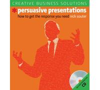Creative Business Solutions, Persuasive Presentations: How to Get the Response You Need
