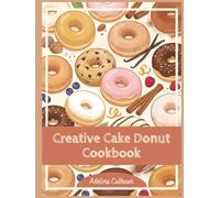 Creative Cake Donut Cookbook: 150 Easy Cake Donut Recipes in One Place