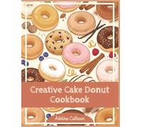 Creative Cake Donut Cookbook: 150 Easy Cake Donut Recipes in One Place