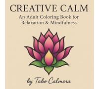 Creative Calm: An Adult Coloring Book For Relaxation & Mindfulness