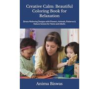 Creative Calm: Beautiful Coloring Book for Relaxation: Stress-Relieving Designs with Flowers, Animals, Patterns & Nature Scenes for Teens and Adults