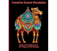 Creative Camel Mandalas: Relax with Magical Art, 70+ Pages of Zen Designs