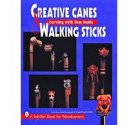 Creative Canes & Walking Sticks: Carving with Tom Wolfe (Schiffer Book for Collectors)